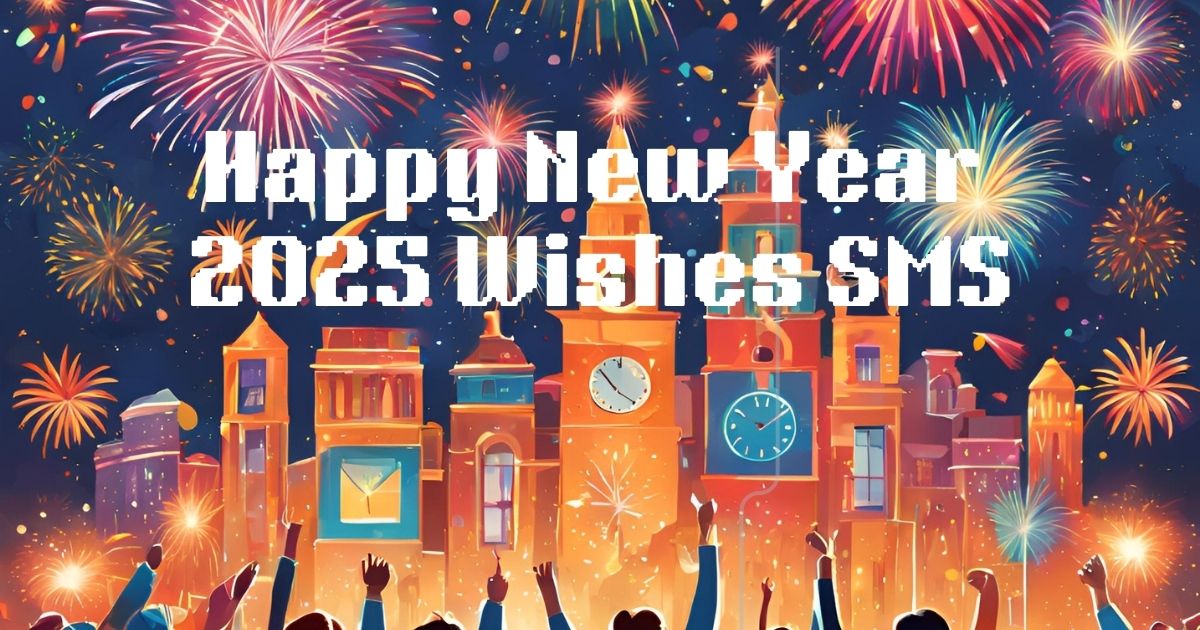 60 Happy New Year 2025 Wishes SMS