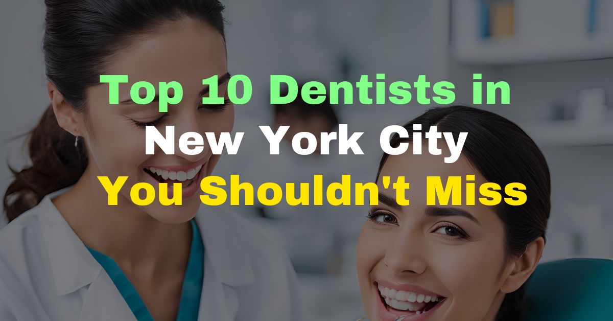 Top 10 Dentists in New York City You Shouldn't Miss