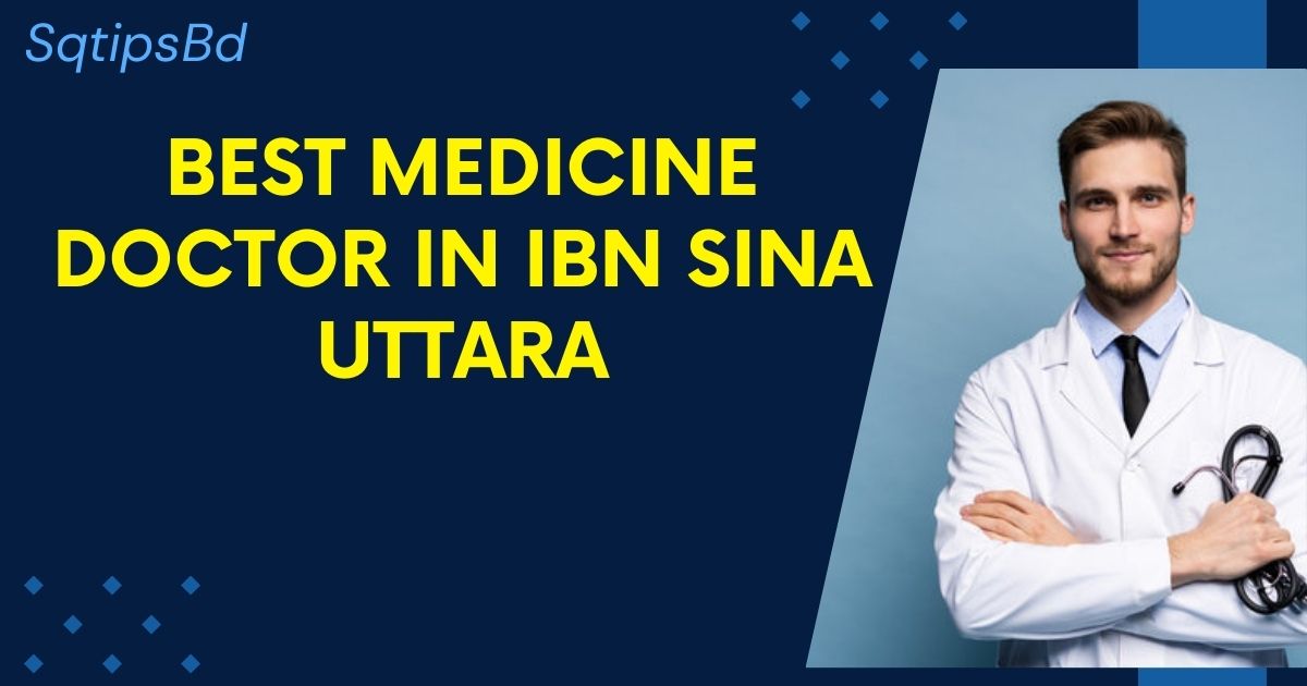 Best Medicine Doctor in ibn sina uttara  ইবনে সিনা উত্তরার সেরা মেডিসিন ডাক্তার