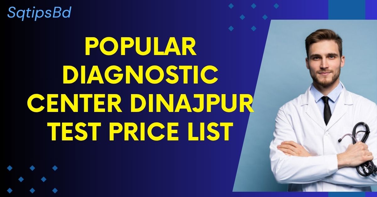 Popular Diagnostic Center Dinajpur Test Price List – ২০২৫ আপডেট